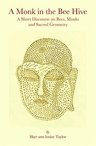 A Monk in the Bee Hive: A Short Discourse on Bees, Monks and Sacred Geometry