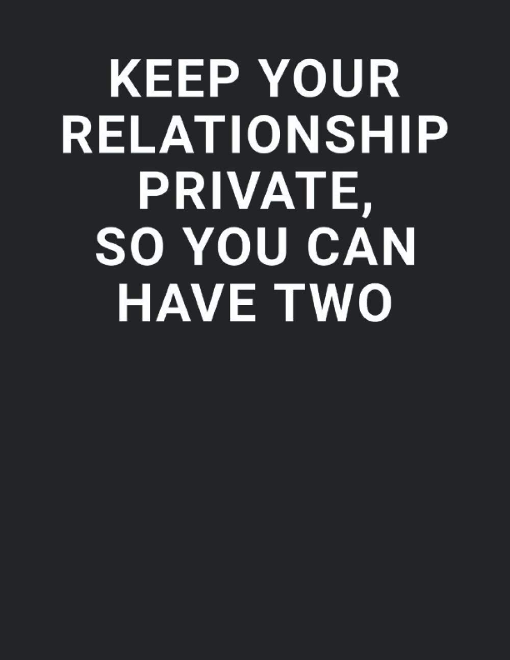 Keep Your Relationship Private Quotes Keep Your Relationship Private So You Can Have Two: Private Relationship  Lined Notebook : An Awesome Notebook With Lined Interior | Funny Message  ... Half,Partnerlook,Pair | Funny Notebook Gifts: Amazon.co.uk: Publishing,  Apaty