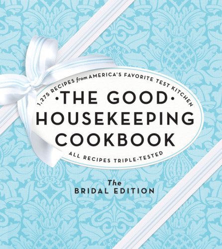 Download The Good Housekeeping Cookbook: The Bridal Edition: 1,275 Recipes from America's Favorite Test Kitchen Download The Good Housekeeping Cookbook: The Bridal Edition: 1,275 Recipes from America's Favorite Test Kitchen