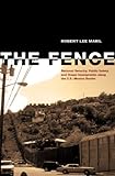 The Fence: National Security, Public Safety, and Illegal Immigration along the U.S.-Mexico Border, Robert Lee Maril, 0896726800