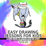 Easy Drawing Lessons for Kids - Learn How to Draw Step by Step - What To Draw And How To Draw It by Edwin George Lutz - CD Tutorial - Learn To Do Cartoon Like Drawings of Dogs, Cats, Fish, Birds, etc