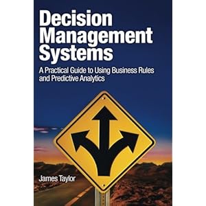 Decision Management Systems: A Practical Guide to Using Business Rules and Predictive Analytics (IBM Press)