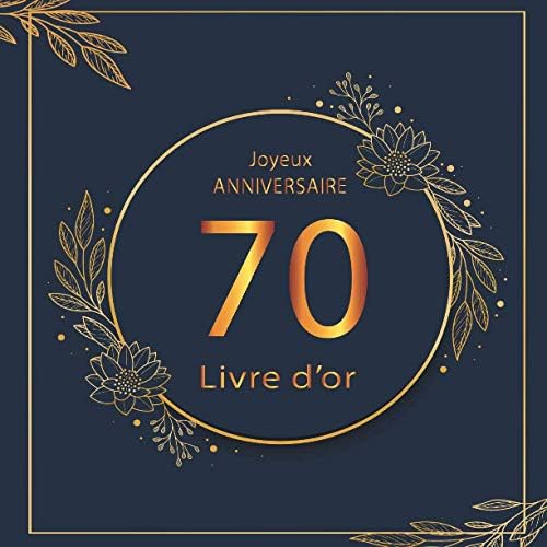 Livre D Or Anniversaire 70 Ans Homme Femme Soeur Amie 70 Pages A Personnaliser Un Livre D Or De La Fete Du 70e Anniversaire French Edition Boulemane Said Amazon Sg Books