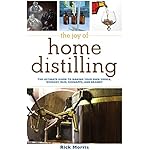 The Joy of Home Distilling: The Ultimate Guide to Making Your Own Vodka, Whiskey, Rum, Brandy, Moonshine, and More (The Joy of Series)