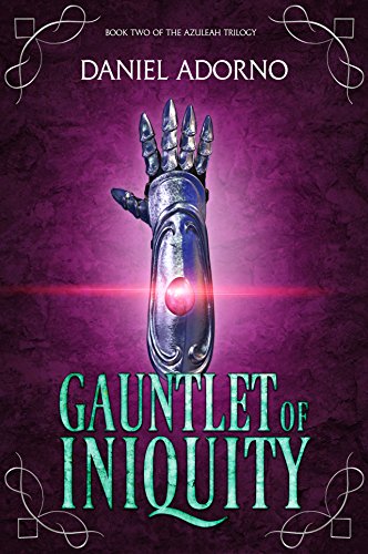 Gauntlet of Iniquity (The Azuleah Trilogy Book 2) by Daniel Adorno