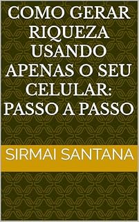 Livro COMO GERAR RIQUEZA USANDO APENAS O SEU CELULAR: PASSO A PASSO