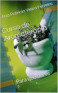 Livro Curso de Aromaterapia: Para que serve ?
