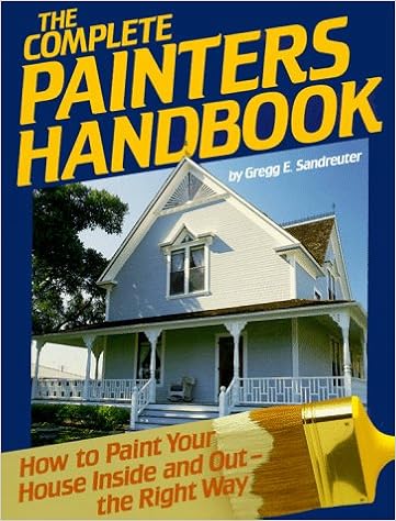 The Complete Painters Handbook How To Paint Your House Inside And Out The Right Way Sandreuter Gregg 9780878577569 Amazon Com Books