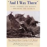 And I Was There : Breaking the Secrets - Pearl Harbor and Midway