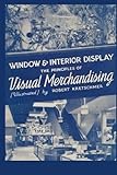 Window and Interior Display: The Principles of Visual Merchandising [Illustrated]