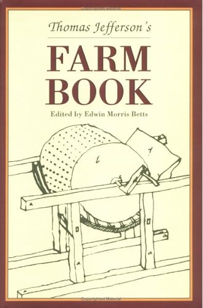 Amazon Com Thomas Jefferson S Farm Book With Commentary And Relevant Extracts From Other Writings Distributed By Unc Press For The Thomas Jefferson Foundation Jefferson Thomas Betts Edwin Morris Books