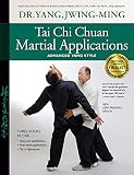 Tai Chi Chuan Martial Applications: Advanced Yang Style by Dr. Jwing-Ming Yang Ph.D., Tung-Tsai Liang
