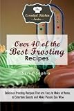Over 40 of the BEST Frosting Recipes: Delicious Frosting Recipes That are Easy to Make at Home to En