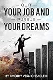 Quit Your Job And Pursue Your Dreams by Timothy Cheadle