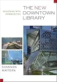 The New Downtown Library: Designing with Communities by 