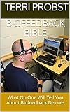 Biofeedback Bible: What No One Will Tell You About Biofeedback Devices