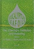 Eucalyptus Leaf Oils : Use, Chemistry, Distillation and Marketing, Boland, D. J. and Brophy, J. J., 0909605696