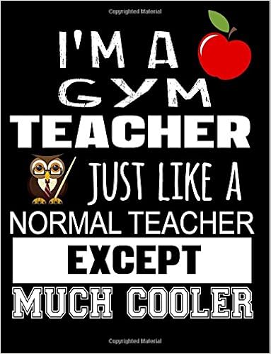 I'm A Gym Teacher Just Like A Normal Teacher Except Much Cooler: Teacher Appreciation Composition Notebook, by Dartan Creations I'm A Gym Teacher Just Like A Normal Teacher Except Much Cooler: Teacher Appreciation Composition Notebook, by Dartan Creations