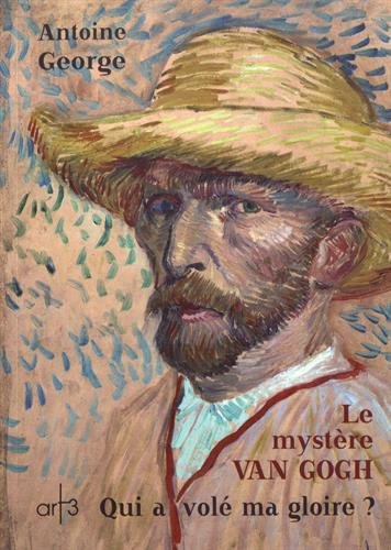 Le mystère Van Gogh: qui a volé ma gloire ?