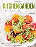 Kitchen Garden Cookbook: Celebrating the homegrown & homemade
