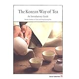 The Korean Way of Tea: An Introductory Guide by Brother Anthony of Taize, Hong Kyeong-hee