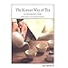 The Korean Way of Tea: An Introductory Guide by Brother Anthony of Taize, Hong Kyeong-hee