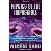 Physics of the Impossible: A Scientific Exploration into the World of Phasers, Force Fields, Teleportation, and Time Travel