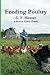 Feeding Poultry: The Classic Guide to Poultry Nutrition for Chickens, Turkeys, Ducks, Geese, Gamebir by