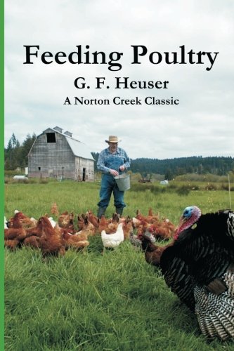 Feeding Poultry: The Classic Guide to Poultry Nutrition for Chickens, Turkeys, Ducks, Geese, Gamebir by G F Heuser