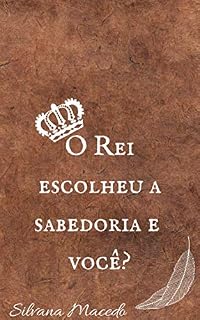 Livro O rei escolheu a sabedoria e você?