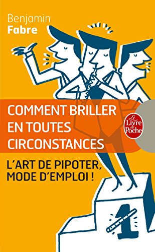Comment briller en toutes circonstances : (L'art de pipoter, mode d'emploi) by Benjamin Fabre