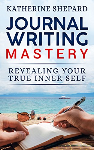 [D.O.W.N.L.O.A.D] Journal Writing Mastery: Revealing Your True Inner Self R.A.R