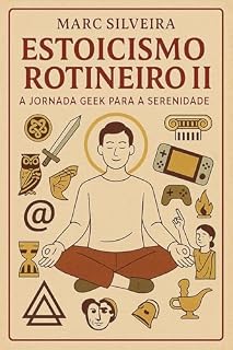 Livro Estoicismo Rotineiro II: A Jornada Geek para a Serenidade
