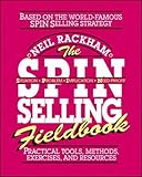The SPIN Selling Fieldbook: Practical Tools, Methods, Exercises, and Resources