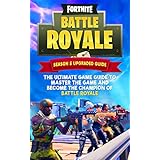 Fortnite Battle Royale: The Ultimate Game Guide to Master the Game and Become the Champion of Battle Royale (Tips and Strategies and Royale Hacks Book 1)