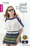 Great Cotton Tops: Crochet by Lion Brand Yarn