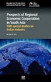 Prospects of Regional Economic Cooperation in South Asia : Special Studies on Indian Industry, Saini, Gordhan K., 0857091646
