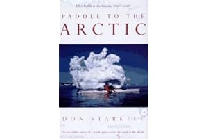 Paddle to the Arctic: The Incredible Story of a Kayak Quest Across the Roof of the World