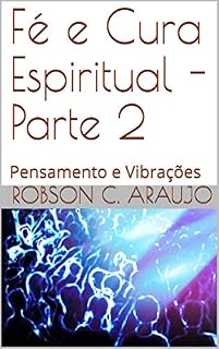 Livro Fé e Cura Espiritual - Parte 2: Pensamento e Vibrações (1)