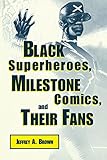 Black Superheroes, Milestone Comics, and Their Fans (Studies in Popular Culture) by Jeffrey A. Brown