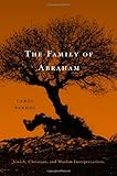The Family of Abraham: Jewish, Christian, and Muslim Interpretations