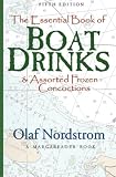 The Essential Book Of Boat Drinks: & Assorted Frozen Concoctions by Olaf Nordstrom