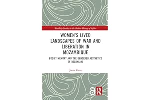 Women’s Lived Landscapes of War and Liberation in Mozambique: Bodily Memory and the Gendered Aesthetics of Belonging (Routled