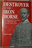 Image de Destroyer of the Iron Horse: General Joseph E. Johnston and Confederate Rail Transport, 1861-1865