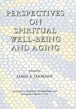 Perspectives on Spiritual Well-Being and Aging, Thorson, James A., 0398070385