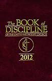 The Book of Discipline of The United Methodist Church 2012 by United Methodist Publishing House