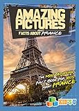 Amazing Pictures and Facts About France: The Most Amazing Fact Book for Kids About France