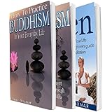 Buddhism: 3 in 1 Bundle: 1: How To Practice Buddhism In Your Everyday Life + 2: Teachings of Buddha + 3: How to Live Your Life the Zen Way