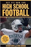 Get Fit Now For High School Football (Get Fit Now for High School Sports) by 
