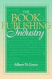 Book Publishing Industry, The: (Part of the Allyn & Bacon Series in Mass Communication)
